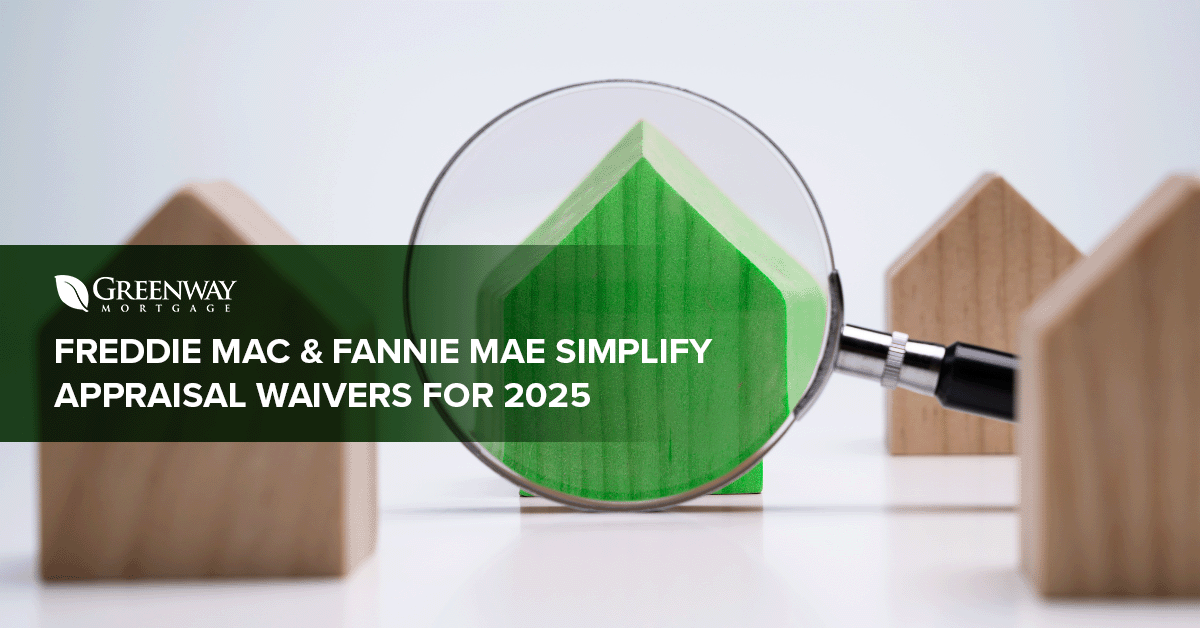 Freddie Mac & Fannie Mae Simplify Appraisal Waivers for 2025